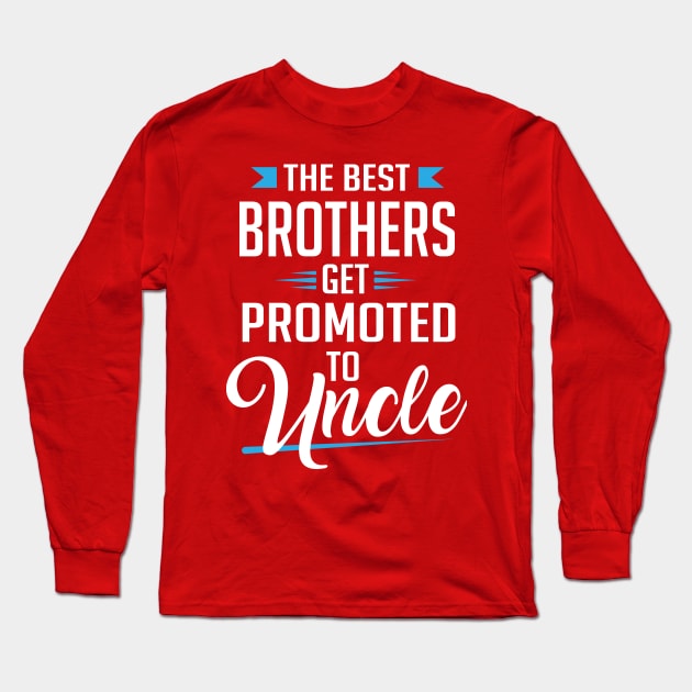 The best brothers get promoted to uncle Long Sleeve T-Shirt by nektarinchen